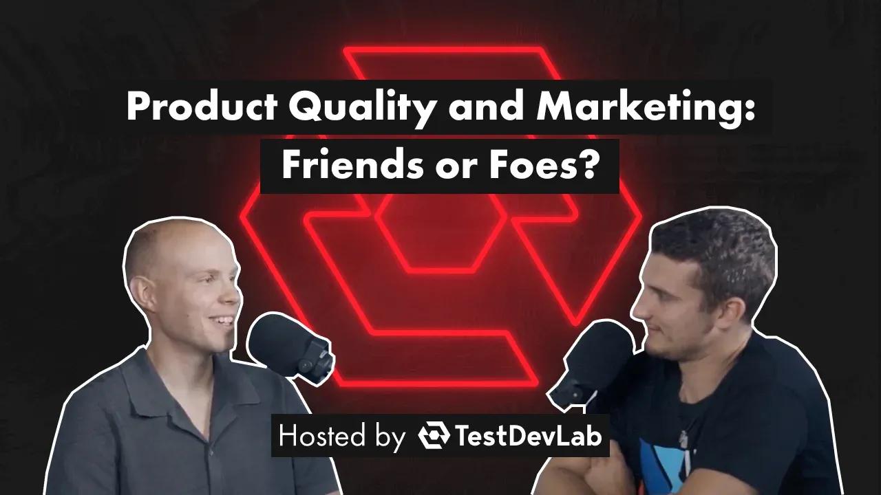 #17 Product Quality and Marketing - Friends or Foes?